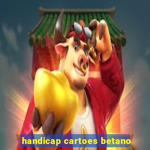 handicap cartoes betano